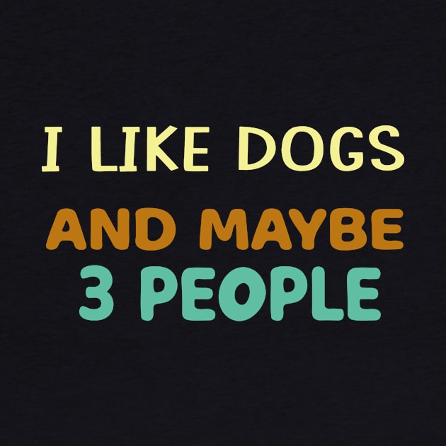 I Like Dogs and Maybe 3 People by Teeium